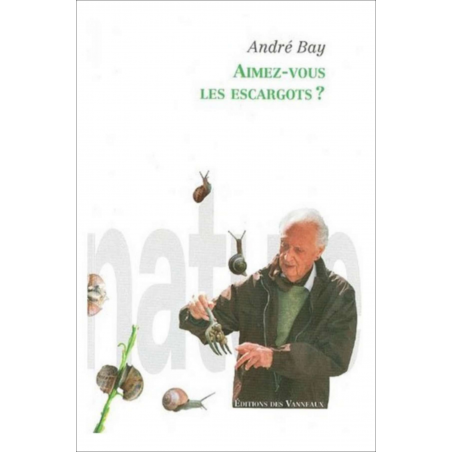AIMEZ-VOUS LES ESCARGOTS / ANDRÉ BAY / ÉDITIONS DES VANNEAUX | 9782916071206 |
