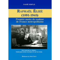 RAPHAËL ÉLIZÉ 1891-1945 , Premier maire de couleur de la France Ed. Petit Pavé | 9782847122534 |
