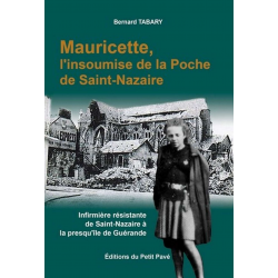 Livre MAURICETTE, L'INSOUMISE DE LA POCHE DE SAINT-NAZAIRE De Bernard Tabary Ed. Petit Pavé 9782847123562