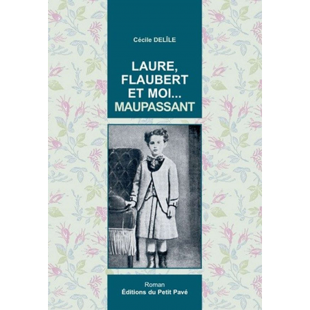 LAURE, FLAUBERT ET MOI ... MAUPASSANT De Cécile Delîle Ed. Petit Pavé | 9782847123654 |