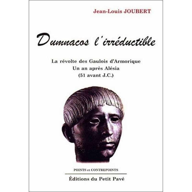 DUMNACOS L’IRRÉDUCTIBLE La révolte des Gaulois d'Armorique De Jean-Louis Joubert Ed. Petit Pavé | 9782911587740 |
