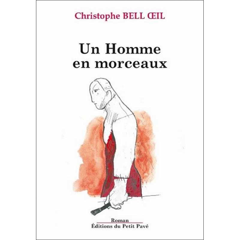 UN HOMME EN MORCEAUX De Christophe Bell Oeil Ed. Petit Pavé | 9782847123777 |
