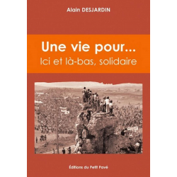 UNE VIE POUR ... Ici et là-bas, solidaire De Alain Desjardin Ed. Petit Pavé | 9782847121919 |