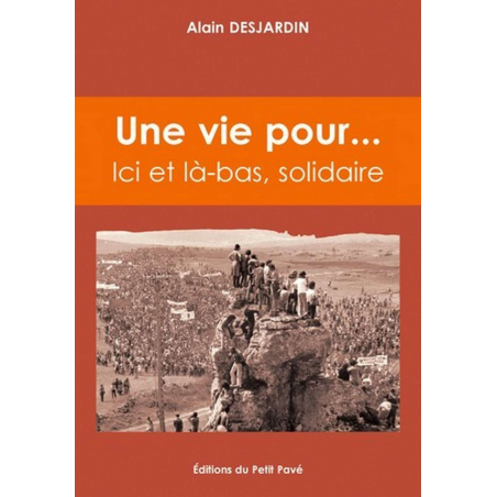 UNE VIE POUR ... Ici et là-bas, solidaire De Alain Desjardin Ed. Petit Pavé | 9782847121919 |