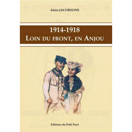 1914-1918 LOIN DU FRONT, EN ANJOU De Alain Jacobzone Ed. Petit Pavé | 9782847124538 |