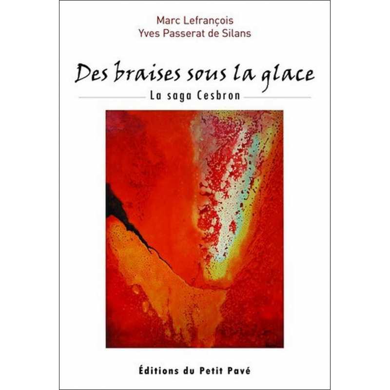 DES BRAISES SOUS LA GLACE - LA SAGA CESBRON De Marc Lefrançois Ed. Petit Pavé | 9782847122930 |
