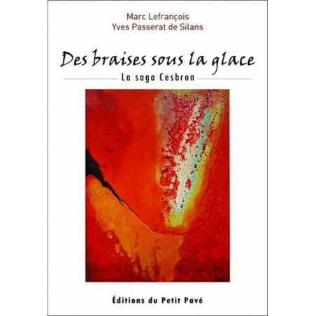 DES BRAISES SOUS LA GLACE - LA SAGA CESBRON De Marc Lefrançois Ed. Petit Pavé | 9782847122930 |