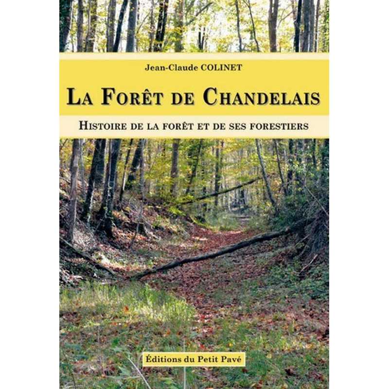 LA FORÊT DE CHANDELAIS Histoire de la forêt et des ses forestiers De Jean-Claude Colinet Ed. Petit Pavé | 9782847124200 |