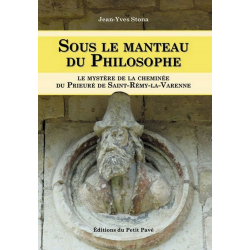 SOUS LE MANTEAU DU PHILOSOPHE le mystère de la cheminée du Prieuré de St-Rémy-la-Varenne Ed. Petit Pavé | 9782847123364 |
