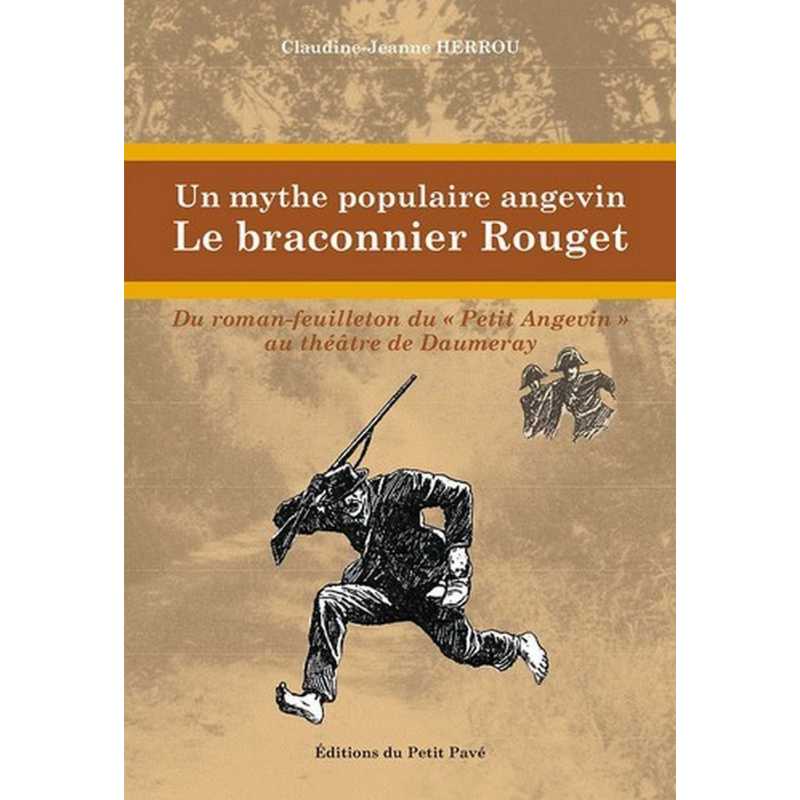 UN MYTHE POPULAIRE ANGEVIN LE BRACONNIER ROUGET De Claudine-Jeanne Herrou Ed. Petit Pavé | 9782847124170 |