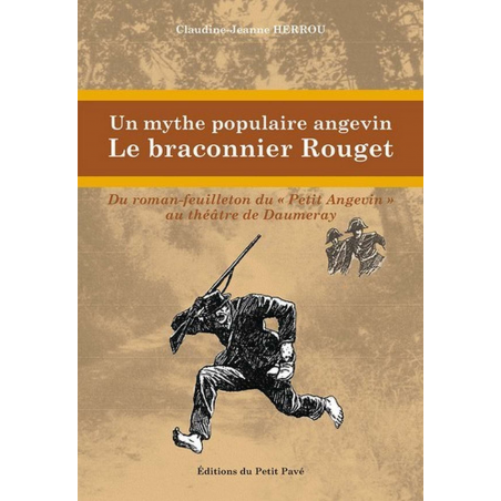 UN MYTHE POPULAIRE ANGEVIN LE BRACONNIER ROUGET De Claudine-Jeanne Herrou Ed. Petit Pavé | 9782847124170 |