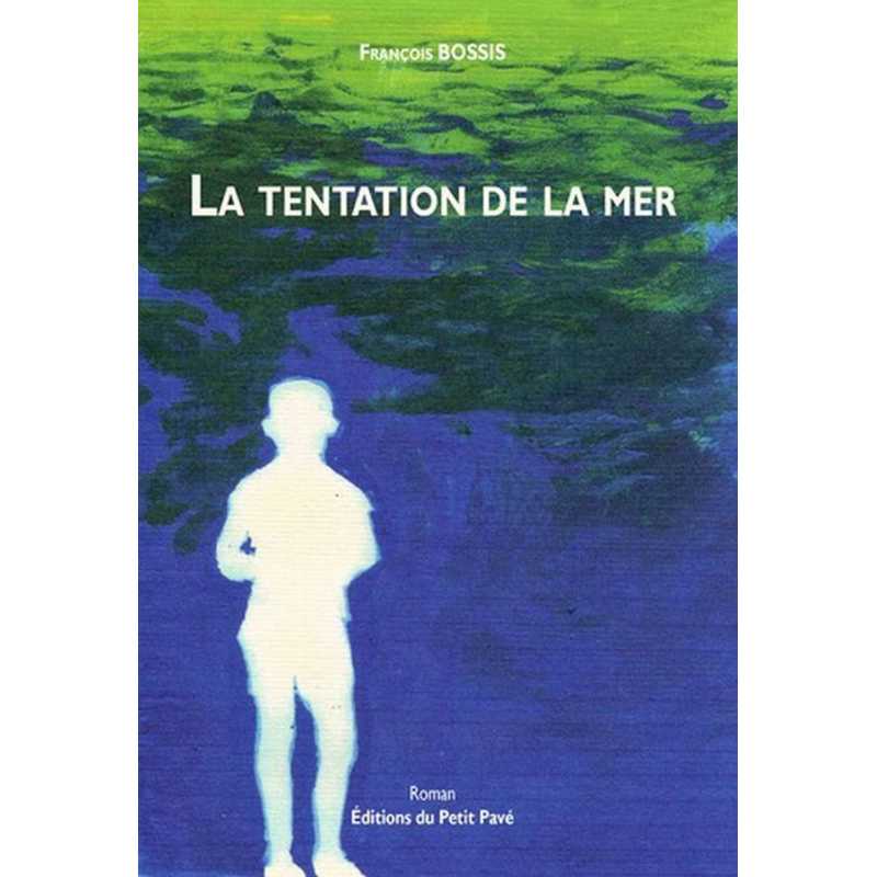 LA TENTATION DE LA MER De François Bossis Ed. Petit Pavé | 9782847121681 |