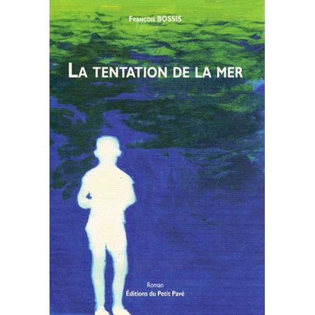 LA TENTATION DE LA MER De François Bossis Ed. Petit Pavé | 9782847121681 |