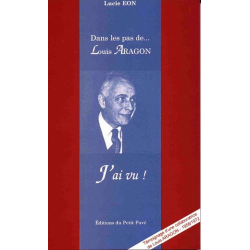Livre DANS LES PAS DE LOUIS ARAGON J'ai vu ! De Lucie Eon Ed. Petit Pavé 9782911587481