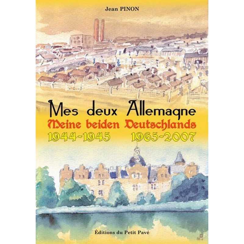Livre MES DEUX ALLEMAGNE 1944-1945, 1965-2007 De Jean Pinon Ed. Petit Pavé 9782847121360