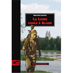 Livre LA LOIRE COULE A ALGER De Sébastien Laroche Ed. Petit Pavé 9782847123852