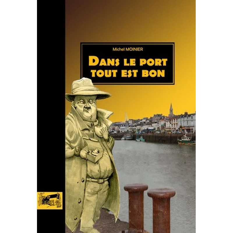 Livre DANS LE PORT TOUT EST BON De Michel Moinier Ed. Petit Pavé 9782847123258
