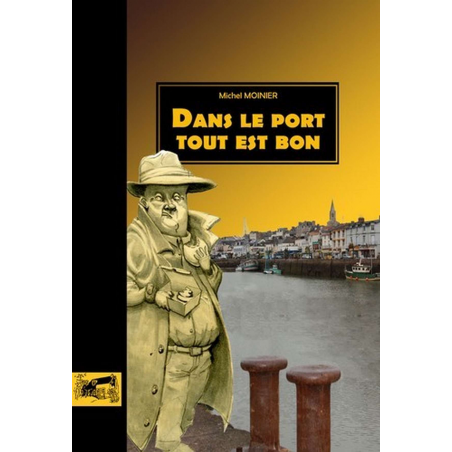 Livre DANS LE PORT TOUT EST BON De Michel Moinier Ed. Petit Pavé 9782847123258