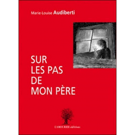 Sur les pas de mon père De Marie-Louise Audiberti Ed. Amourier 9782915120998