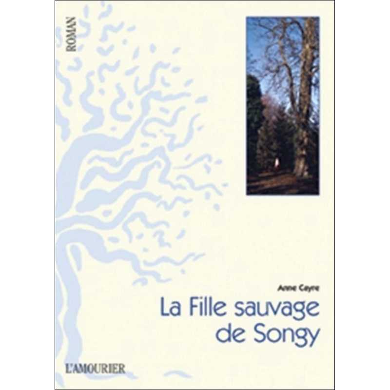 La fille sauvage de Songy De Anne Cayre Ed. Amourier 9782915120936