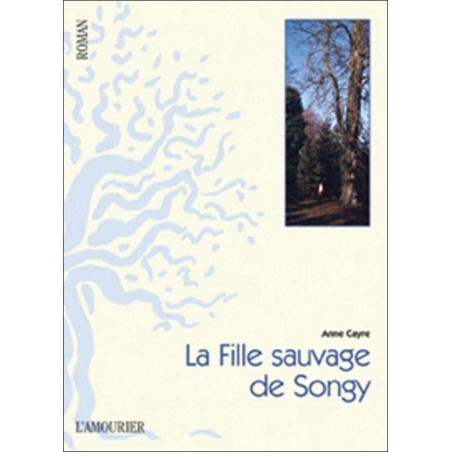 La fille sauvage de Songy De Anne Cayre Ed. Amourier 9782915120936