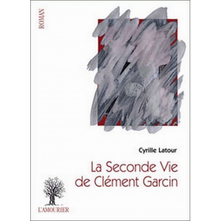 La seconde vie de Clément Garcin De Cyrille Latour Ed. Amourier 9782364180130