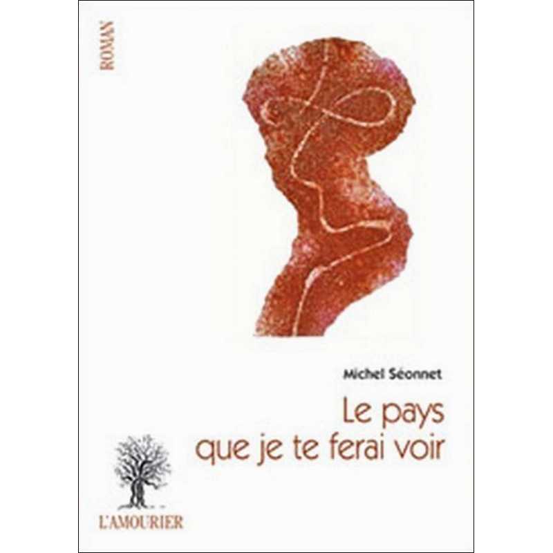 Le pays que je te ferai voir De Michel Séonnet Ed. Amourier | 9782364180123 |