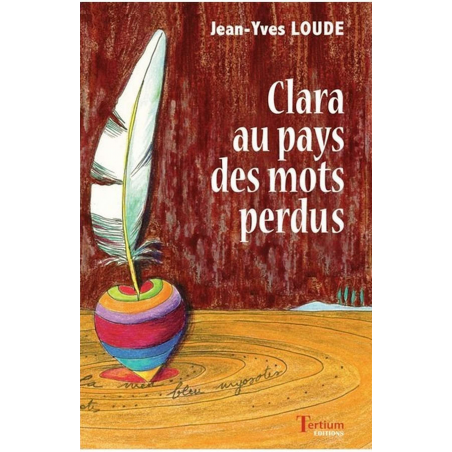 Clara au pays des mots perdus de Jean-Yves Loude Ed. Tertium | 9782916132273 |