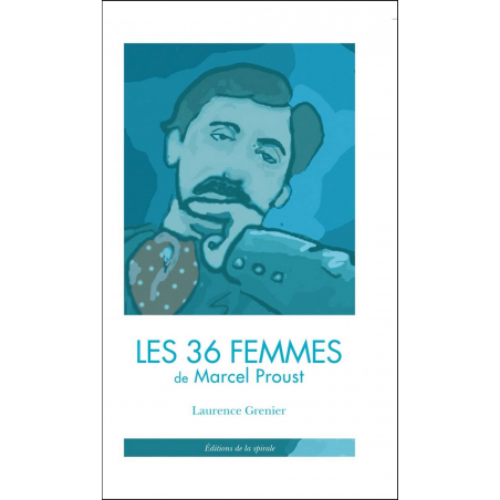 LES 36 FEMMES DE MARCEL PROUST de Laurence Grenier Ed. De la Spirale | 9791090757134 |