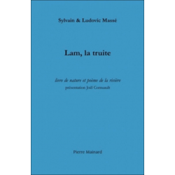 Lam, la truite : livre de nature et poème de la rivière : suivi de trois récits halieutiques De Sylvain Massé | 9782913751613 |