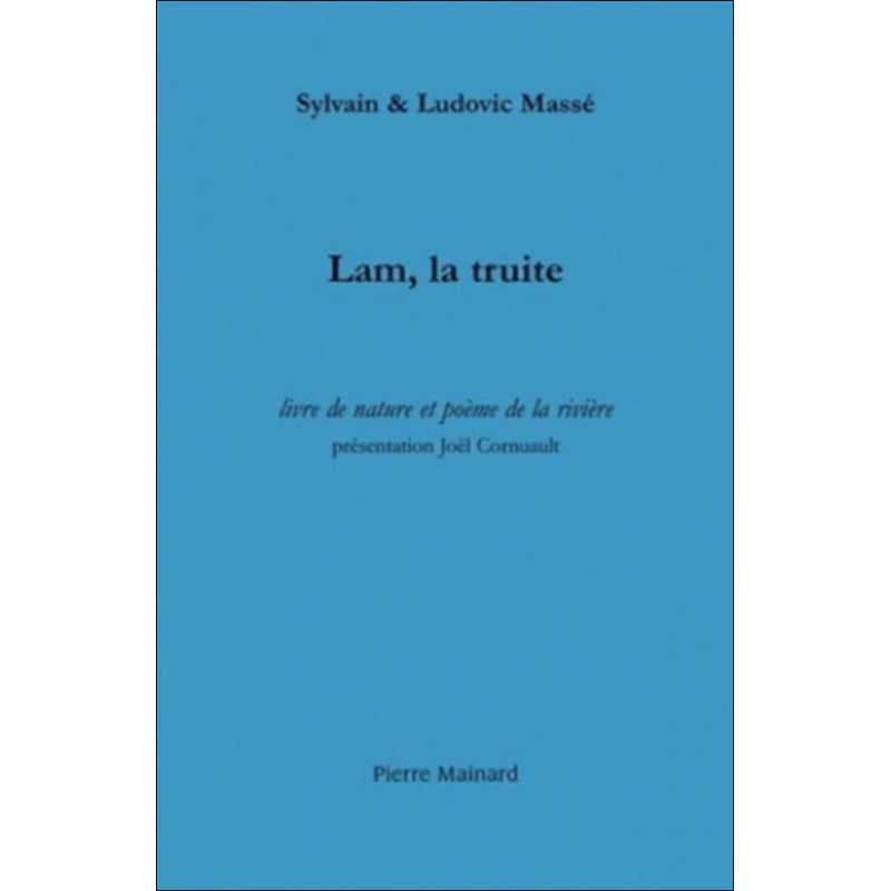 Lam, la truite : livre de nature et poème de la rivière : suivi de trois récits halieutiques De Sylvain Massé | 9782913751613 |