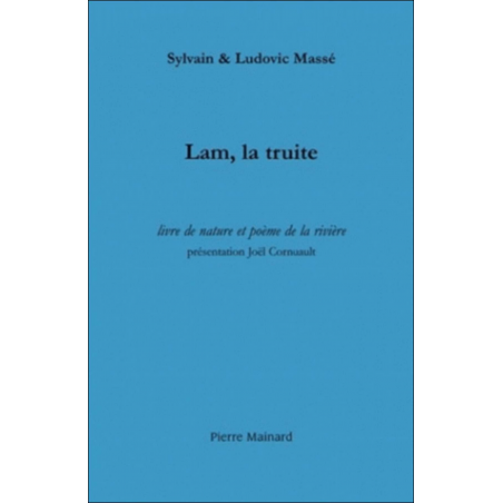 Lam, la truite : livre de nature et poème de la rivière : suivi de trois récits halieutiques De Sylvain Massé | 9782913751613 |