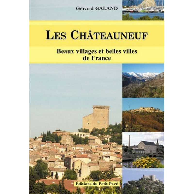 LES CHÂTEAUNEUF Beaux villages et belles villes de France De Gérard Galand Ed. Petit Pavé | 9782847122237 |