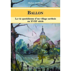BALLON La vie quotidienne d'un village sarthois au XVIII siècle De Michel Terral Ed. Petit Pavé | 9782847122084 |
