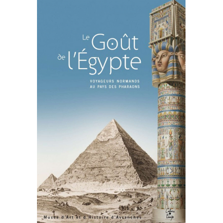 LE GOUT DE L'EGYPTE , voyageurs normands au pays des pharaons | 9782355070846 |