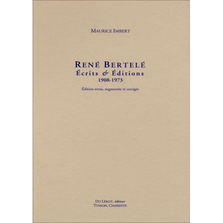 René Bertelé Ecrits et Editions 1908-1973. revue, augmentée et corrigée | 9782355481284 |