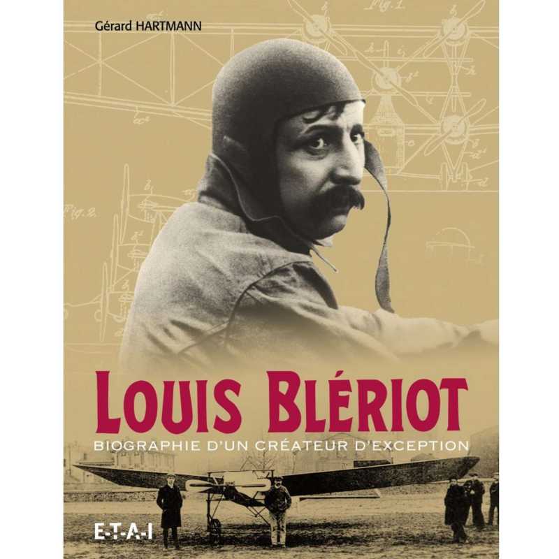 Louis Blériot : Créateur d'exception : 1872-1936 De Gérard Hartmann Ed. ETAI | 9782726897539 |