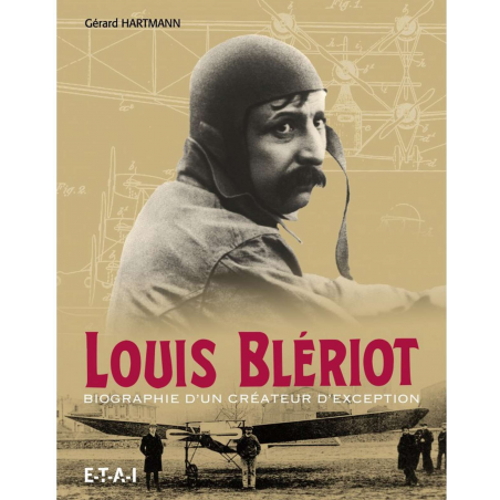 Louis Blériot : Créateur d'exception : 1872-1936 De Gérard Hartmann Ed. ETAI | 9782726897539 |