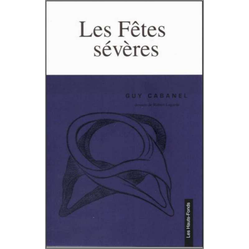 Les fêtes sévères De Guy CABANEL Ed. Les Hauts-Fonds | 9782953233223 |