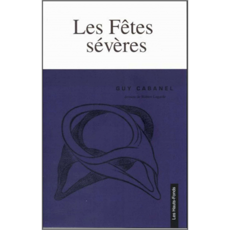 Les fêtes sévères De Guy CABANEL Ed. Les Hauts-Fonds | 9782953233223 |
