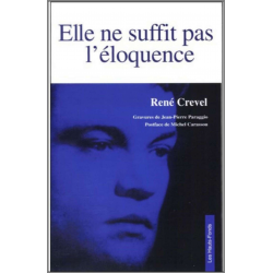 Elle ne suffit pas l'éloquence de René CREVEL Ed. Les Hauts-Fonds | 9782953233261 |