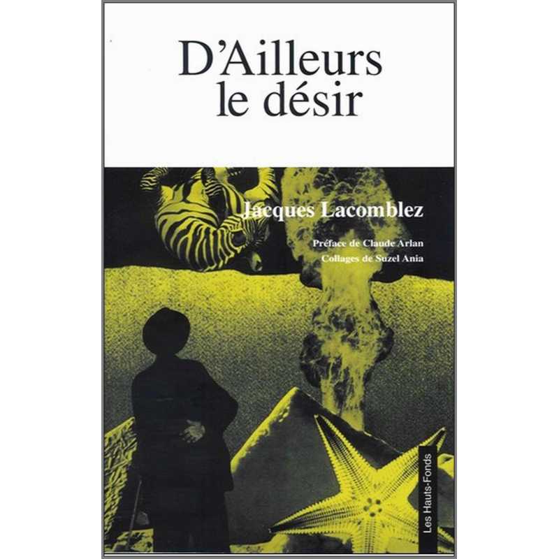 D ’ailleurs le désir De Jacques LACOMBLEZ Ed. Les hauts-fonds | 9782953233285 |