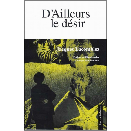 D ’ailleurs le désir De Jacques LACOMBLEZ Ed. Les hauts-fonds | 9782953233285 |