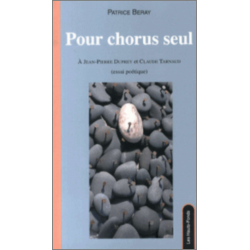 Pour chorus seul : à Jean-Pierre Duprey et Claude Tarnaud : essai poétique De Patrice Beray Ed. les Hauts-Fonds | 97829191710...