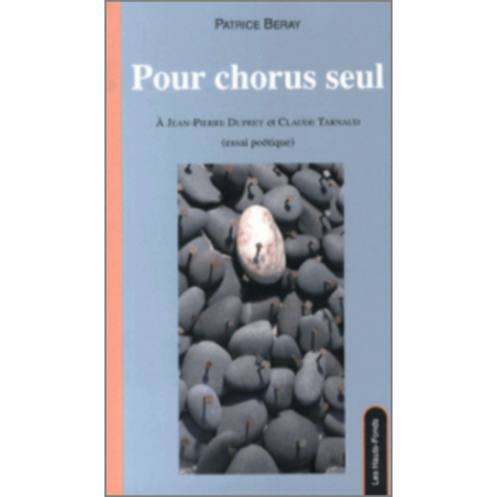 Pour chorus seul : à Jean-Pierre Duprey et Claude Tarnaud : essai poétique De Patrice Beray Ed. les Hauts-Fonds | 97829191710...