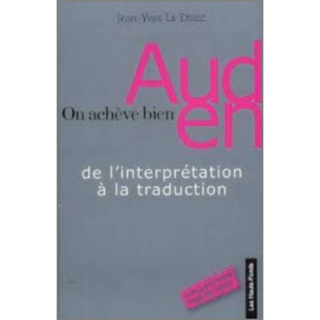On achève bien Auden : de l'interprétation à la traduction De Jean-Yves Le Disez Ed. les Hauts-Fonds | 9782953233216 |
