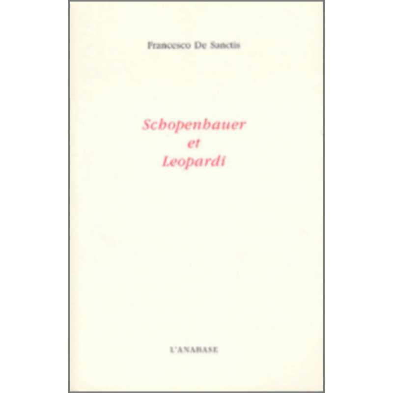 Schopenhauer et Leopardi Francesco De Sanctis Ed. L'Anabase | 9782909535258 |