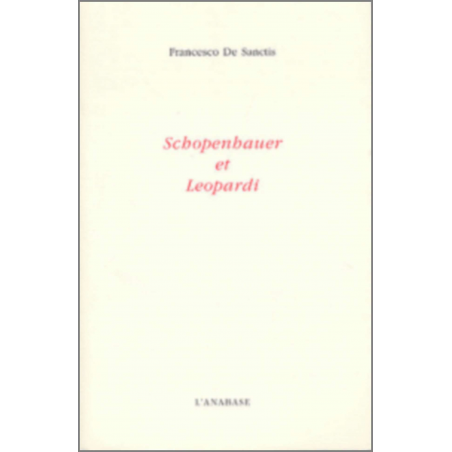 Schopenhauer et Leopardi Francesco De Sanctis Ed. L'Anabase | 9782909535258 |