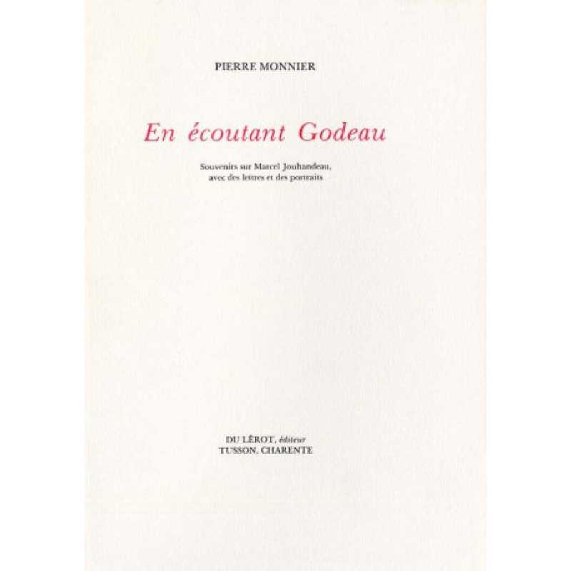 EN ECOUTANT GODEAU de PIERRE MONNIER | EN ECOUTANT GODEAU |