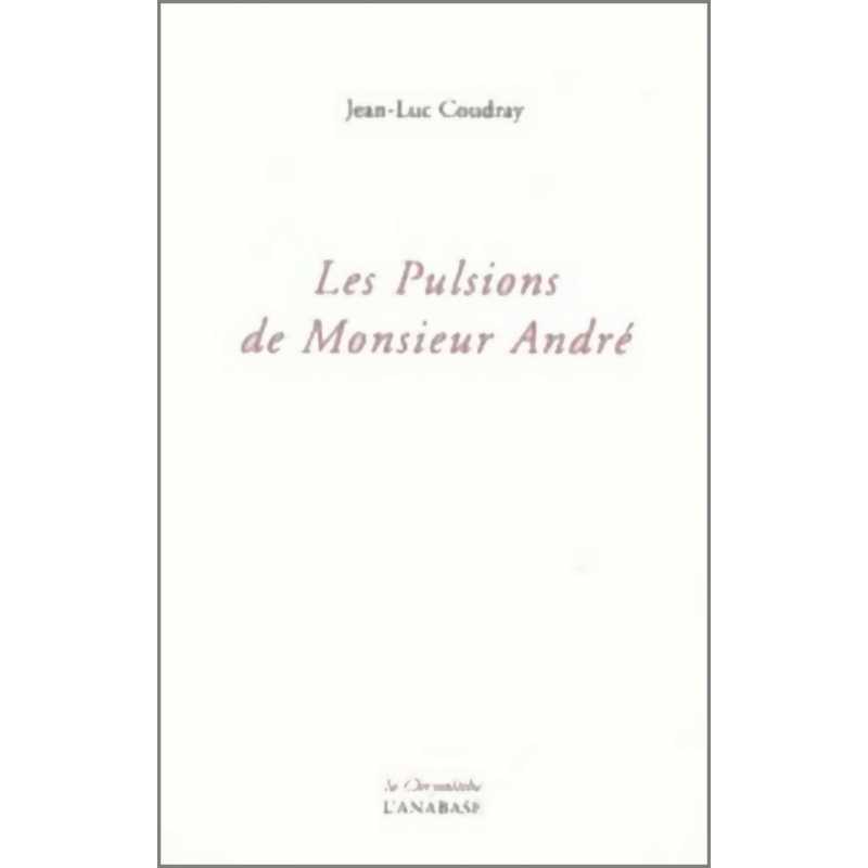 Les pulsions de Monsieur André de Jean-Luc Coudray Ed. l'Anabase | 9782909535302 |
